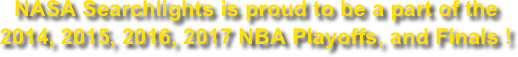 NASA Searchlights is proud to be a part of the 2014, 2015, 2016, 2017 NBA Playoffs, and Finals !