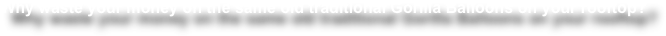 Why waste your money on the same old traditional Gorilla Balloons on your rooftop?