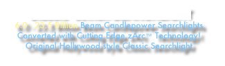 Classic  60inch SEARCHLIGHT 6.0 - 23.5 Billion Beam Candlepower Searchlights Converted with Cutting Edge zArc™ Technology!  Original Hollywood style Classic Searchlight