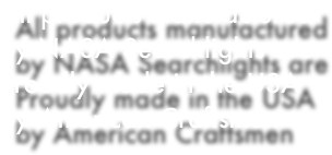 All products manufactured by NASA Searchlights are Proudly made in the USA by American Craftsmen