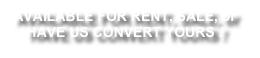 AVAILABLE FOR RENT, SALE, or HAVE US CONVERT YOURS !